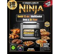 Le Grand Livre du Ninja Combi 12-en-1 MultiCooker, Oven & Air Fryer: Plus de 310 Recettes Simples et Variées pour Débutants et Experts - Combi Meals, ... Grillades & Mijotés et bien plus encore