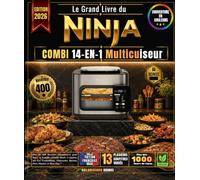 Le Grand Livre du NINJA COMBI 14-EN-1 Multicuiseur: Plus de 400 Recettes Savoureuses pour Toute la Famille, Combi Meals Complets, Air Fry Croustillant, Pâtisseries Maison, Plats Mijotés et Bien Plus !