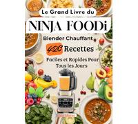 Le Grand Livre du NINJA FOODi Blender Chauffant 420 Recettes Faciles et Rapides Pour Tous les Jours