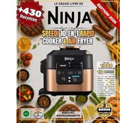 Le Grand Livre du Ninja Speedi 10-en-1 Rapid Cooker & Air Fryer: Plus de 430 Recettes Simples et Variées pour Réussir vos Petits-Déjeuners Express, ... Gourmands, Sublimer vos Plats Mijotés