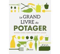 Collectif (auteur) – Le grand livre du potager – Techniques, Matériel, Variétés, Légumes, Fruits, Aromates