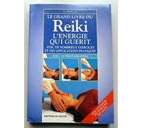 Le Grand Livre Du Reiki : L'Energie Qui Guerit. Avec De Nombreux Exercices Et Des Applications Pratiques, Avec Poster Des Positions Des Mains