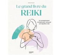 Le grand livre du Reiki: Un enseignement complet pour retrouver son équilibre vital