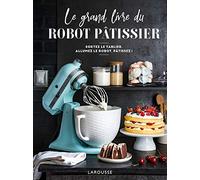 Le grand livre du robot pâtissier