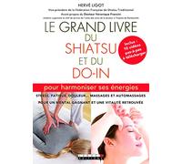 Le grand livre du shiatsu et du do-in: Pour harmoniser ses énertgies stress fatigue douleur..massages et automassages