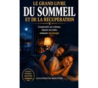 Le Grand Livre du Sommeil et de la Récupération: Comprendre ses rythmes, réparer ses nuits, restaurer son énergie