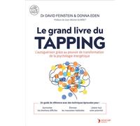 Le grand livre du Tapping L’autoguérison par le tapping et l’EFT pour se libérer du stress et des blessures émotionnelles - Donna Eden - Thierry Souccar Eds - broché - Guide