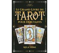 Le Grand Livre du Tarot pour Débutants - Les Arcanes de Tarot Divinatoire, leur Signification et comment les utiliser: Apprends à utiliser les Cartes ... personnel (Tarot Rider Waite Smith)