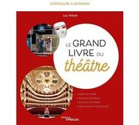 Le grand livre du théâtre: D'Épidaure à Avignon