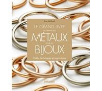 Le Grand Livre Du Travail Des Métaux Pour Les Bijoux - Outils, Techniques Et Inspirations