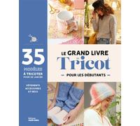 Le grand livre du tricot débutant 35 modèles à tricoter pour se lancer - Collectif - Marie Claire - broché - Guide