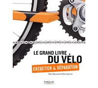 Le grand livre du vélo: Entretien et réparation