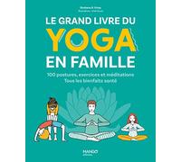 Le grand livre du yoga en famille: 100 postures, exercices et méditations. Tous les bienfaits santé !