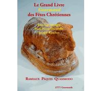 Le Grand Livre Gourmand des Fêtes Chrétiennes: Rameaux Pâques Quasimodo