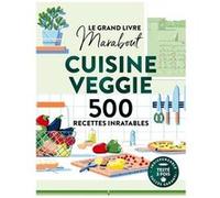 Collectif – Le Grand livre Marabout de la Cuisine Veggie – 500 recettes inratables – Broché