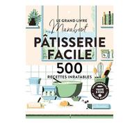 Le grand livre Marabout - Pâtisserie facile: 500 recettes inratables