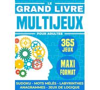 Le grand livre multi jeux pour adultes: Cahier d'activités avec 365 jeux avec des sudoku, mots mélés, labyrinthes, jeux de lettres, de logique pour se relaxer et stimuler son cerveau