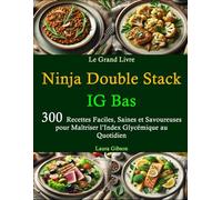 Le Grand Livre Ninja Double Stack IG Bas: 300 Recettes Faciles, Saines et Savoureuses pour Maîtriser l’Index Glycémique au Quotidien