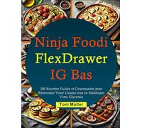 Le Grand Livre Ninja Foodi FlexDrawer IG Bas: 200 Recettes Faciles et Gourmandes pour Réinventer Votre Cuisine tout en Stabilisant Votre Glycémie