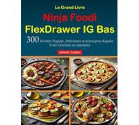 Le Grand Livre Ninja Foodi FlexDrawer IG Bas: 300 Recettes Rapides, Délicieuses et Saines pour Réguler Votre Glycémie au Quotidien
