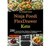 Le Grand Livre Ninja Foodi FlexDrawer Keto: 200 Recettes Faciles, Rapides et Cétogènes pour une Cuisine Saine et Gourmande au Quotidien