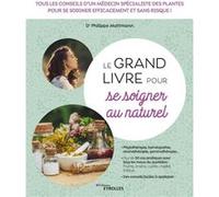 Le grand livre pour se soigner au naturel Philippe Mattmann (Auteur)