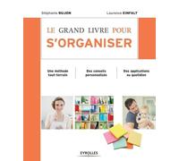 Le grand livre pour s'organiser : Une méthode tout-terrain, des conseils personnalisés, des applications au quotidien