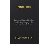 Le Grand Lock-In: Comment échapper à la prison moderne et construire votre propre système de liberté.