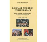 Le Grand Maghreb Contemporain - Entre Régimes Autoritaires Et Islamistes Combattants