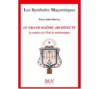 Le grand maître architecte La maîtrise de l'Etui de Mathématique - Percy John Harvey - La Maison De Vie - broché - Essai