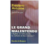 Le Grand Malentendu - L'eglise A-T-Elle Perdu La Culture Et Les Médias ?