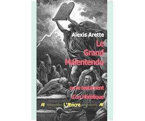 Le Grand Malentendu: ou le testament d’un Hérétique