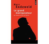 Le Grand Manipulateur Les réseaux secrets de Macron - Marc Endeweld (Mc Ed.) - Points - Poche - Essai