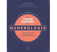 Le Grand Manuel De La Numérologie - Les Clés Pour Dessiner Le Tableau Complet De Votre Thème De Numérologie