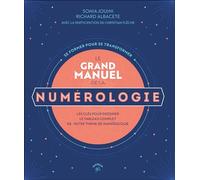 Le grand manuel de la numérologie: Les clés pour dessiner le tableau complet de votre thème de numérologie