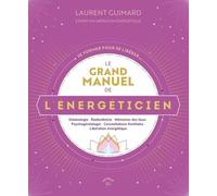 Le Grand Manuel De L'énergéticien - Géobiologie - Radiesthésie - Mémoires Des Lieux - Psychogénéalogie - Constellations Familiales - Libération Énergétique