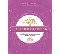 Le Grand Manuel de l'énergéticien Géobiologie, radiesthésie, mémoires des lieux, psychogénéalogie, constellations familiales, libération énergétique - Laurent Guimard - Animae - broché - Guide