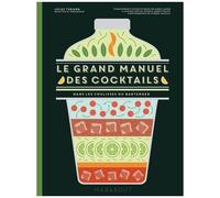 Le grand manuel des cocktails – Dans les coulisses du bartender – Marabout