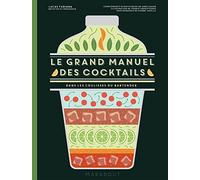 Le Grand Manuel Des Cocktails - Dans Les Coulisses Du Bartender