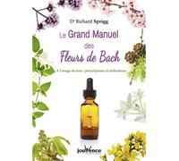 Le grand manuel des fleurs de Bach A l'usage de tous : prescrpteurs et utilisateurs - Dr Richard Sprigg - Jouvence - broché - Guide