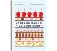 Le Grand Manuel Du Confiseur - Et Vos Gourmandises D'enfant Deviennent Réalité