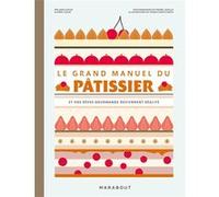 Le grand manuel du pâtissier Anne Cazor (Auteur), Mélanie Dupuis (Auteur), Pierre Javelle (Photographie), Yannis Varoutsikos (Illustration)