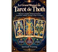 Le Grand Manuel du Tarot de Thoth: Manuel complet d’interprétation : Symbolisme, Kabbale, astrologie, tirages et pratique