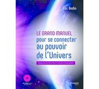 Le grand manuel pour se connecter au pouvoir de l'univers - Eveiller notre être et notre conscience Luc Bodin (Auteur)