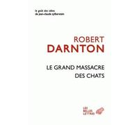 Le Grand Massacre des chats Attitudes et croyances dans l'Ancienne France - Robert Darnton - Belles Lettres - broché - Etude