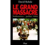 LE GRAND MASSACRE.: Srebenica, juillet 1995