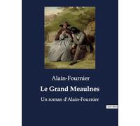 Le Grand Meaulnes: Un roman d'Alain-Fournier