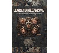 Le Grand Mécanisme Guide de survie et Bestiaire pour JDR