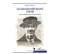 Le Grand méchant Louis - Sébastien Bonetti - L'harmattan - broché - Biographie