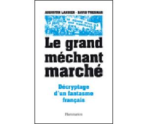 Le Grand Méchant marché Décryptage d'un fantasme français - David Thesmar - Flammarion - broché - Essai